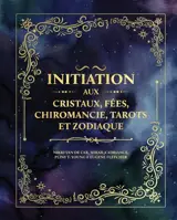 Initiation aux cristaux, fées, chiromancie, tarots et zodiaque