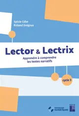 Lector & lectrix, cycle 3 : apprendre à comprendre les textes narratifs