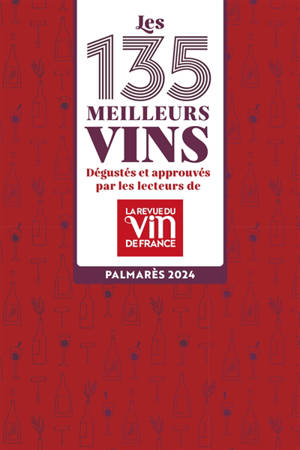 Les 135 meilleurs vins dégustés et approuvés par les lecteurs de la Revue du vin de France : palmarès 2024