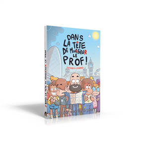 Dans la tête de Monsieur le prof. Voyage à Londres