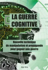 La guerre cognitive : nouvelle technique de manipulation et propagande pour gagner une guerre