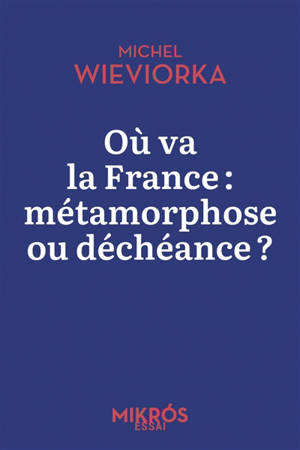 Où va la France : métamorphose ou déchéance ?