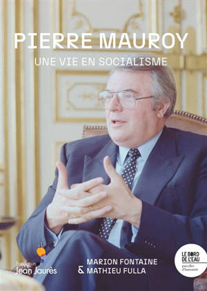 Pierre Mauroy : une vie en socialisme