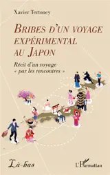Bribes d'un voyage expérimental au Japon : récit d'un voyage par les rencontres