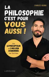 La philosophie, c'est pour vous aussi ! : 20 leçons de philo pour voir la vie autrement