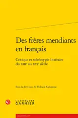 Des frères mendiants en français : critique et stéréotypie littéraire du XIIIe au XVIe siècle
