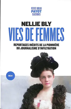 Vies de femmes : reportages inédits de la pionnière du journalisme d'infiltration