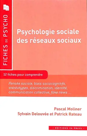 Psychologie sociale des réseaux sociaux : 12 fiches pour comprendre : pensée sociale, biais sociocognitifs, stéréotypes, discrimination, identité, communication collective, fake news...