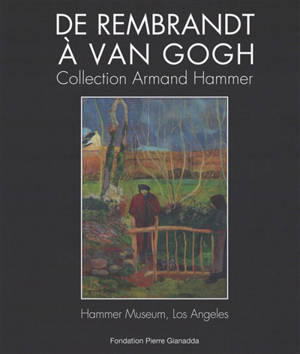 De Rembrandt à Van Gogh, collection Armand Hammer : Hammer Museum, Los Angeles : exposition, Martigny Suisse, Fondation Pierre Gianadda, du 20 juin au 2 décembre 2025