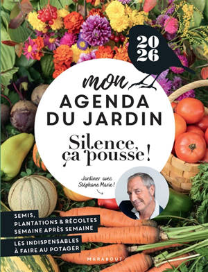 Silence, ça pousse ! : mon agenda du jardin 2026