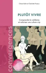 Plutôt vivre : comprendre le validisme et valoriser une culture crip