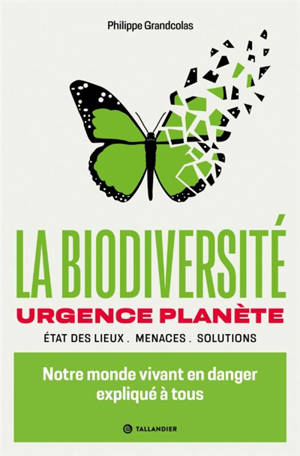 La biodiversité : urgence planète : état des lieux, menaces, solutions
