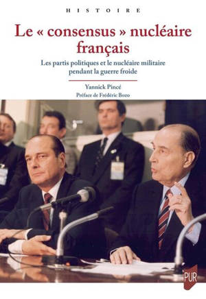 Le consensus nucléaire français : les partis politiques et le nucléaire militaire pendant la guerre froide