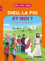 Dieu, la foi et moi ?. Vol. 2. Jésus et les saints : livre du jeune : 5e