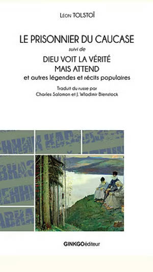 Le prisonnier du Caucase. Dieu voit la vérité, mais attend : et autres légendes et récits populaires
