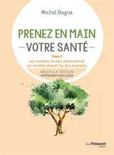 Prenez en main votre santé. Vol. 3. Innovations majeures : les maladies les plus dévastatrices, les remèdes actuels les plus puissants