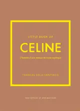 Little book of Celine : l'histoire d'une maison de mode mythique : non officiel et non autorisé