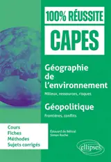Géographie de l'environnement, milieux, ressources, risques : géopolitique, frontières, conflits : fiches de cours, méthode, sujets corrigés