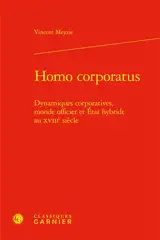Homo corporatus : dynamiques corporatives, monde officier et Etat hybride au XVIIIe siècle