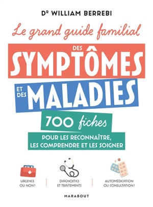 Le grand guide familial des symptômes et des maladies : 700 fiches pour les reconnaître, les comprendre et les soigner