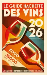 Le guide Hachette des vins 2026 : 35.000 vins dégustés, 7.000 vins sélectionnés