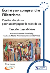 Ecrire pour comprendre l'illettrisme : l'atelier d'écriture pour accompagner le récit de vie