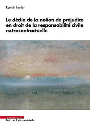 Le déclin de la notion de préjudice en droit de la responsabilité civile extra contractuelle