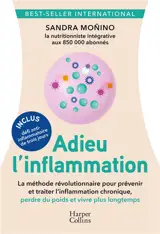 Adieu l'inflammation : le guide santé révolutionnaire anti-inflammatoire : la nutrition comme médecine du futur !