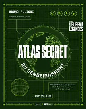Atlas secret du renseignement : 130 cartes et infographies pour découvrir la face cachée du monde : avec le bureau des légendes