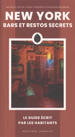 New York : bars et restos secrets : le guide écrit par les habitants