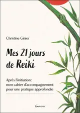 Mes 21 jours de reiki : après l'initiation, mon cahier d'accompagnement pour une pratique approfondie