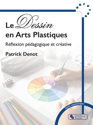 Le dessin en arts plastiques : réflexion pédagogique et créative