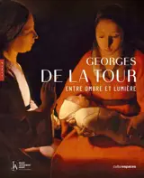 Georges de La Tour : entre ombre et lumière : catalogue officiel de l'exposition, Paris, Musée Jacquemart-André, du 11 septembre 2025 au 25 janvier 2026