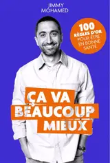 Ca va beaucoup mieux : 100 règles d'or pour être en bonne santé