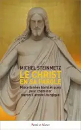 Le Christ en sa Parole : miscellanées homilétiques pour cheminer durant l'année liturgique