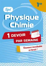 Spé physique chimie 1re : 1 devoir par semaine : devenir incollable à l'écrit !