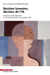 Décision humaine, décision de l'IA : analyses interdisciplinaires sur le contrôle humain des systèmes d'IA