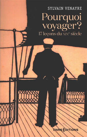 Pourquoi voyager ? 17 leçons du XIXe siècle