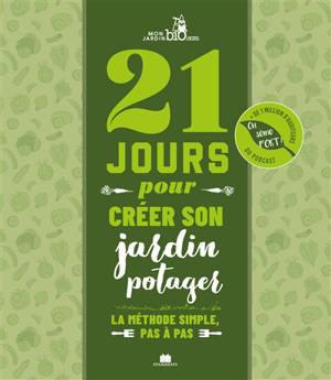 21 jours pour créer son jardin potager : la méthode simple, pas à pas