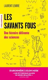 Les savants fous : histoire délirante des sciences