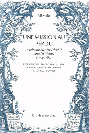 Une mission au Pérou : la relation du père Eder S.J. chez les Moxos (1753-1767)