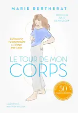 Le tour de mon corps : découvrir et comprendre votre corps pas à pas : 50 mouvements guidés & illustrés pour se faire du bien