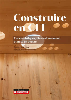 Construire en CLT : caractéristiques, dimensionnement et mise en oeuvre