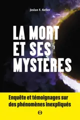 La mort est-elle une fin ? : enquête sur les phénomènes qui questionnent l'après-vie