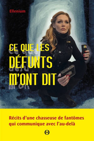 Ce que les défunts ont à nous dire : récits d'une chasseuse de fantômes qui communique avec l'au-delà