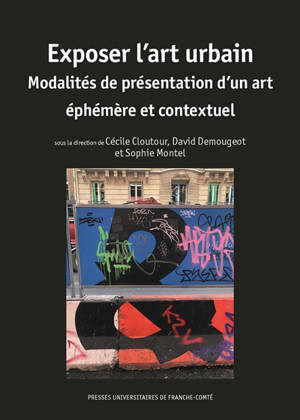 Exposer l'art urbain : modalités de présentation d'un art éphémère et conceptuel