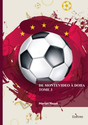 De Montevideo à Doha : Tome 3 : L'histoire des championnats mondiaux de football