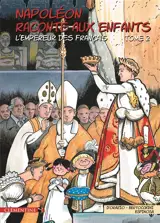 Napoléon raconté aux enfants. Vol. 2. L'empereur des Français