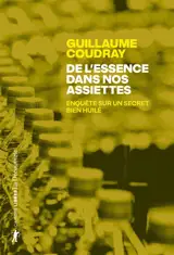 De l'essence dans nos assiettes : enquête sur un secret bien huilé