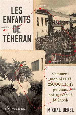 Les enfants de Téhéran : comment mon père et des milliers de juifs polonais ont survécu à l'Holocauste